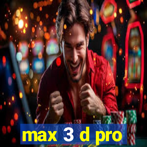 max 3 d pro