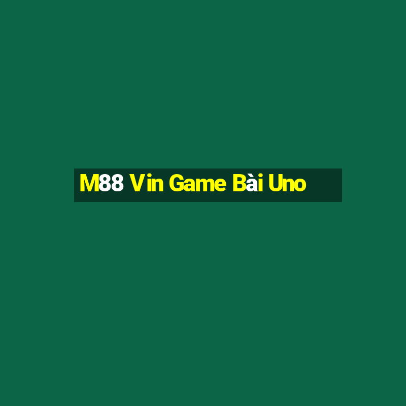 M88 Vin Game Bài Uno