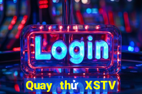 Quay thử XSTV thứ Ba