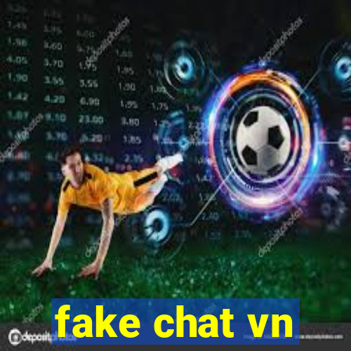 fake chat vn