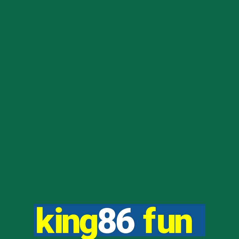 king86 fun