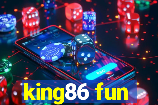 king86 fun