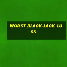 worst blackjack loss