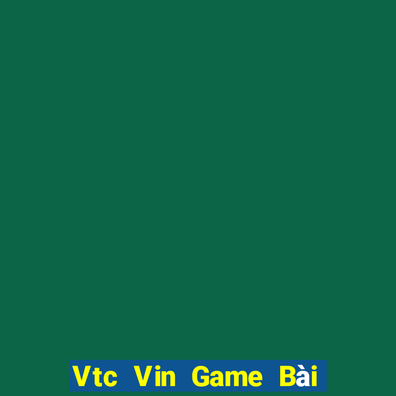 Vtc Vin Game Bài Ăn Tiền