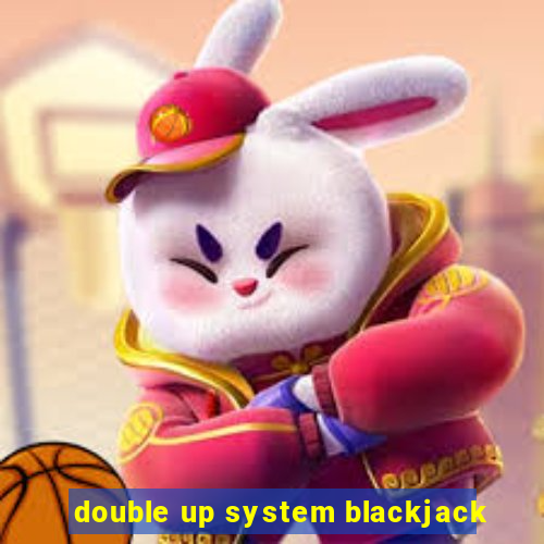 double up system blackjack