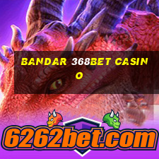 bandar 368bet casino