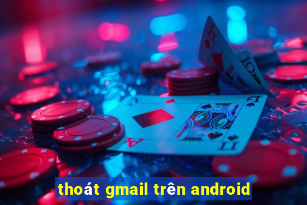 thoát gmail trên android