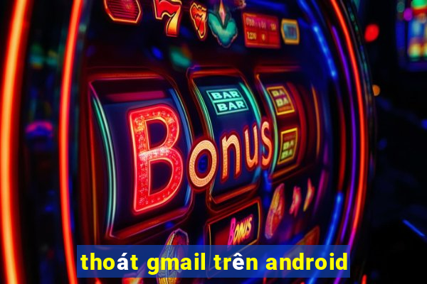 thoát gmail trên android