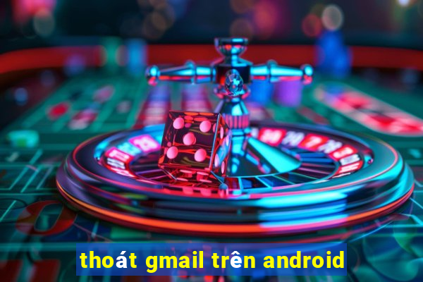 thoát gmail trên android