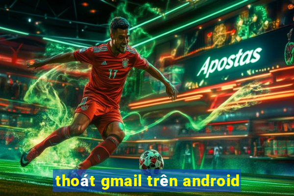 thoát gmail trên android