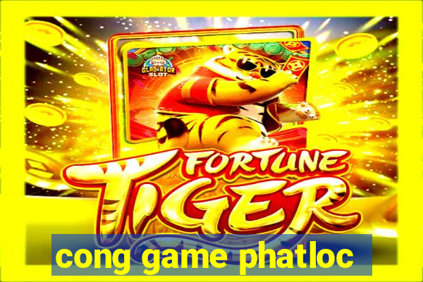 cong game phatloc