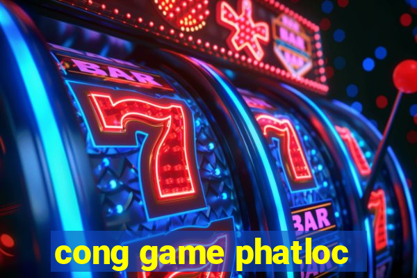 cong game phatloc