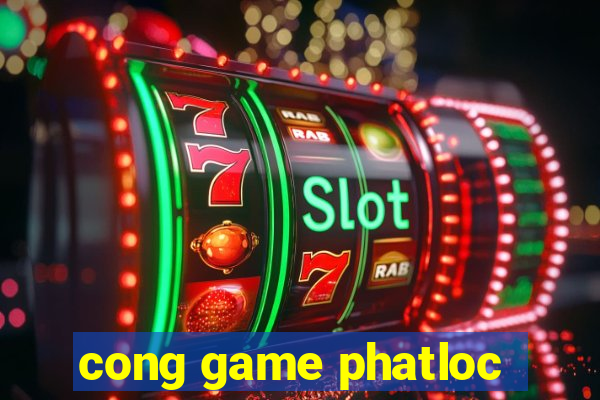 cong game phatloc