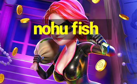 nohu fish