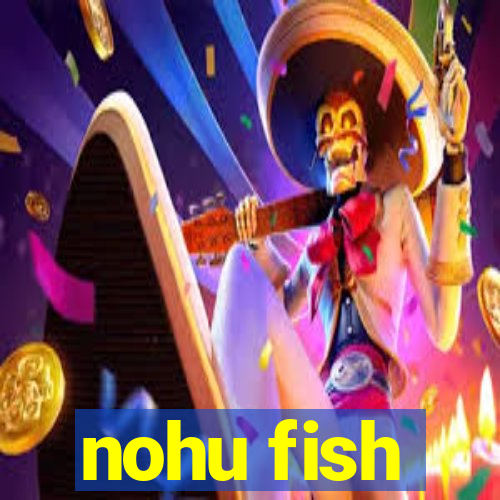 nohu fish