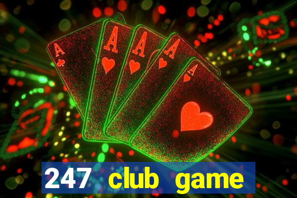 247 club game đánh bài đổi thưởng 2019