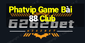 Phatvip Game Bài 88 Club