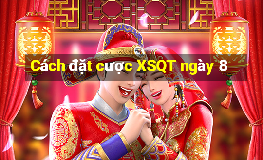 Cách đặt cược XSQT ngày 8