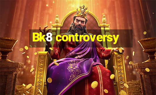 Bk8 controversy