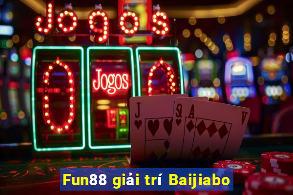 Fun88 giải trí Baijiabo