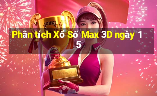 Phân tích Xổ Số Max 3D ngày 15