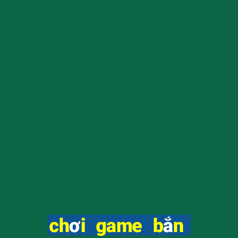 chơi game bắn cá ăn xu