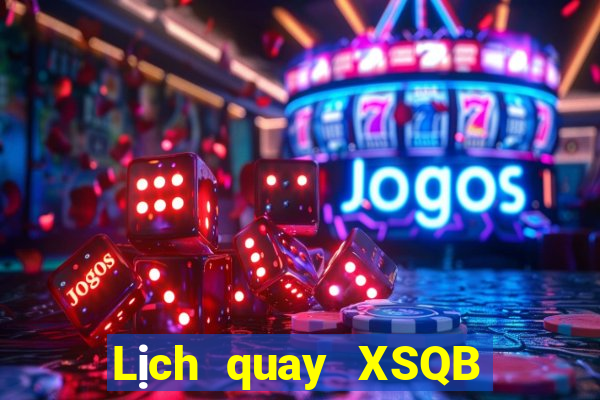 Lịch quay XSQB ngày 17