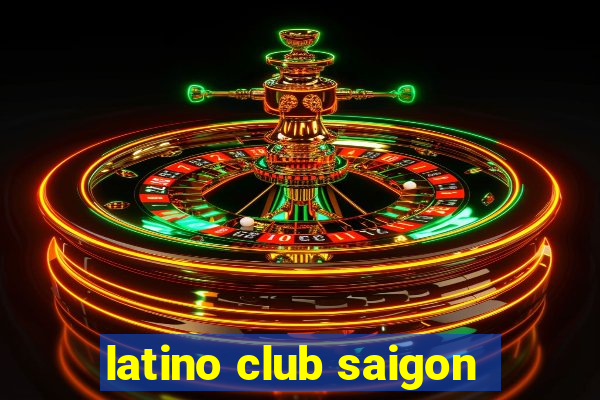 latino club saigon