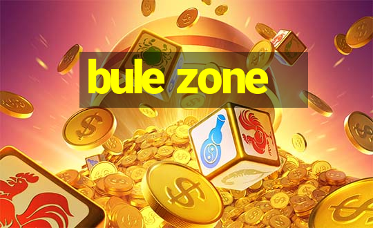 bule zone