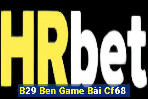 B29 Ben Game Bài Cf68