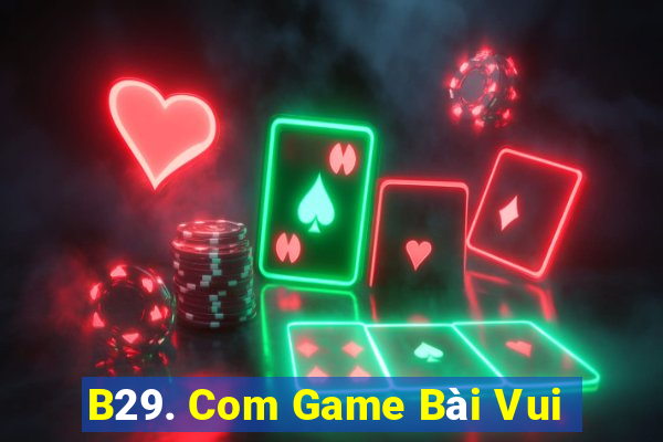 B29. Com Game Bài Vui