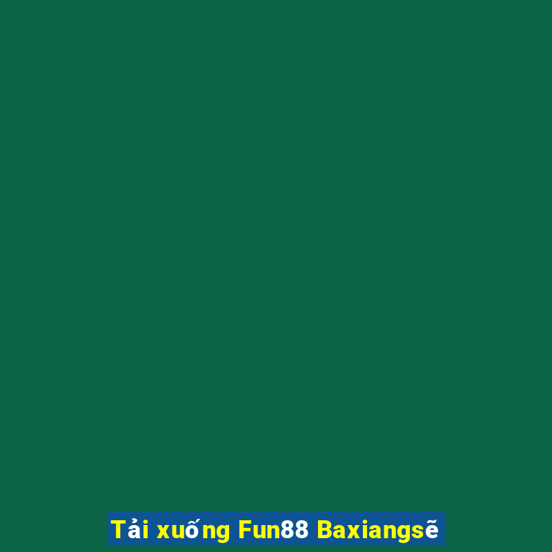 Tải xuống Fun88 Baxiangsẽ