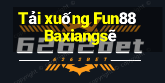 Tải xuống Fun88 Baxiangsẽ