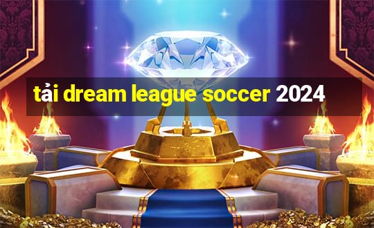 tải dream league soccer 2024