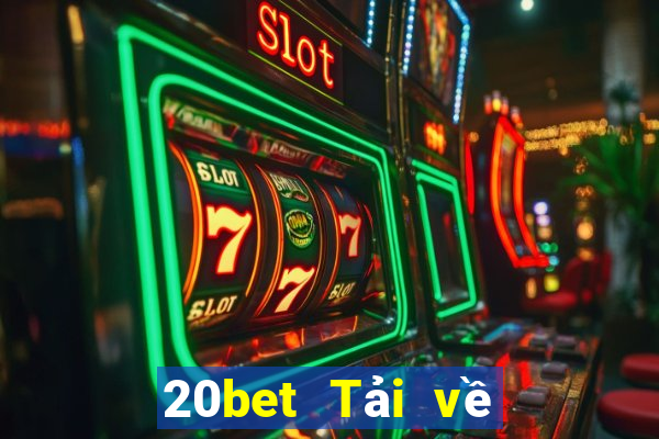 20bet Tải về xổ số huyền thoại