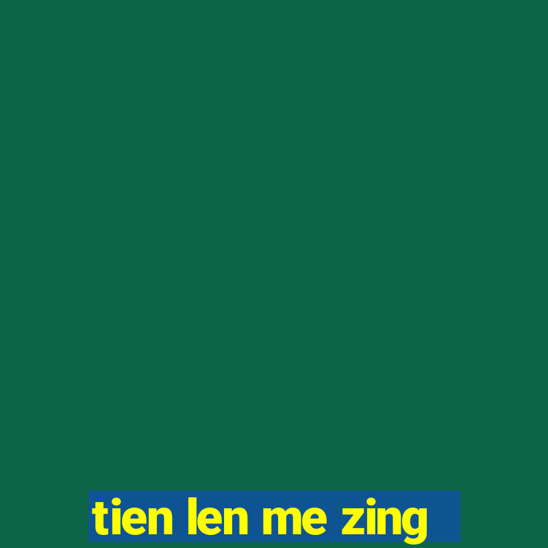 tien len me zing