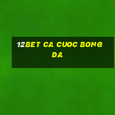 12bet ca cuoc bong da