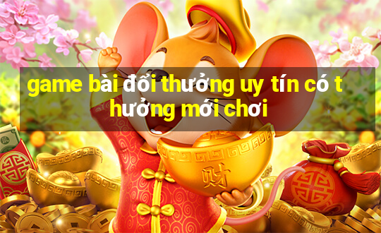 game bài đổi thưởng uy tín có thưởng mới chơi