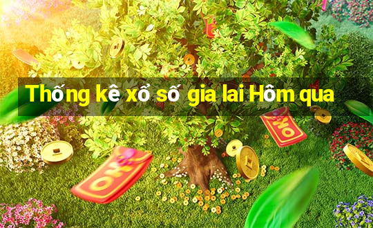 Thống kê xổ số gia lai Hôm qua