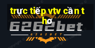 trực tiếp vtv cần thơ