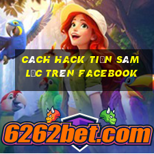 cách hack tiền sâm lốc trên facebook