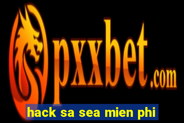 hack sa sea mien phi