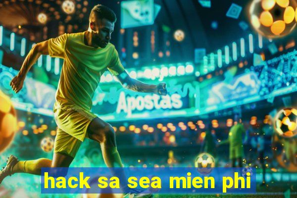 hack sa sea mien phi