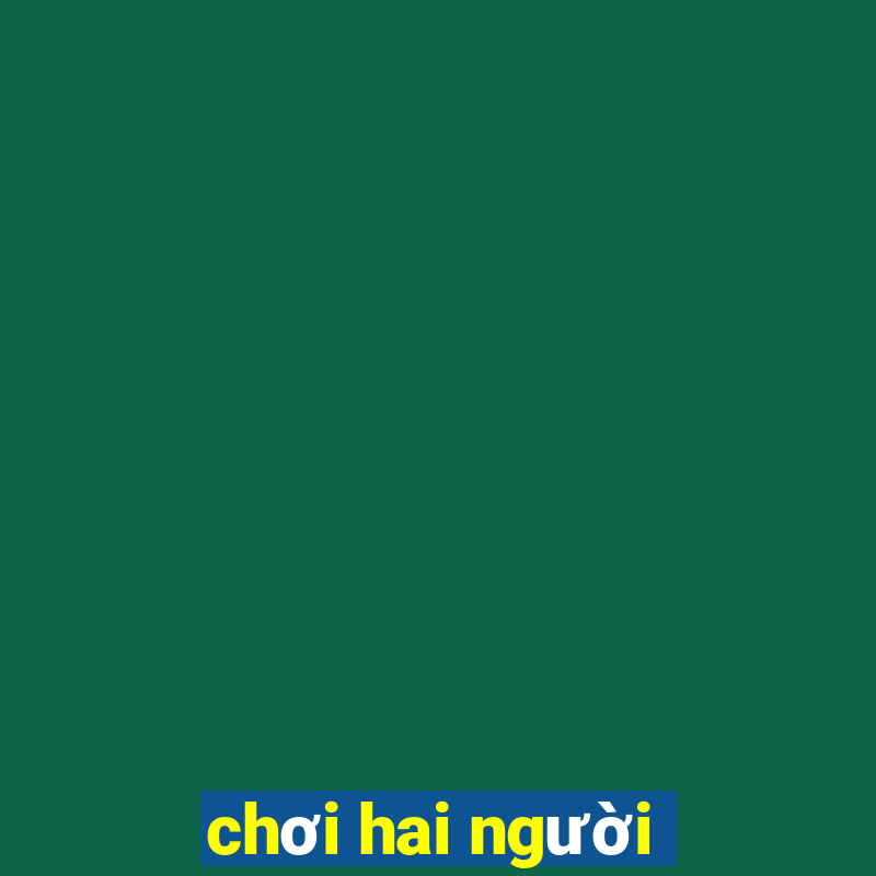 chơi hai người