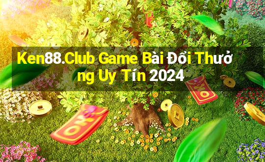 Ken88.Club Game Bài Đổi Thưởng Uy Tín 2024