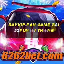 Bayvip.Fan Game Bài 52Fun Đổi Thưởng