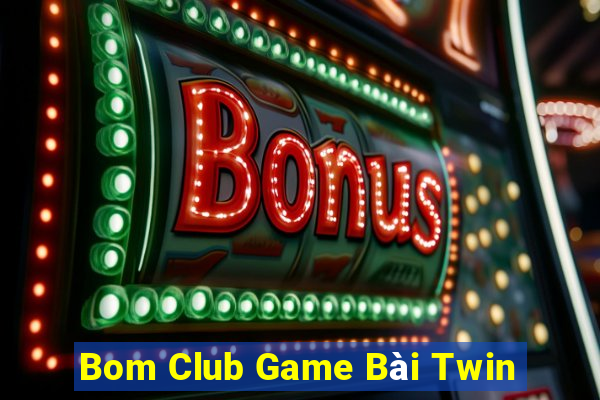 Bom Club Game Bài Twin