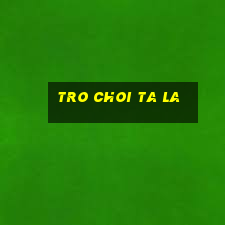 tro choi ta la