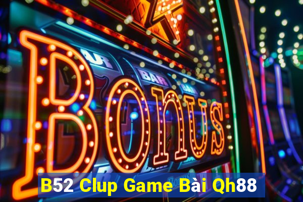 B52 Clup Game Bài Qh88