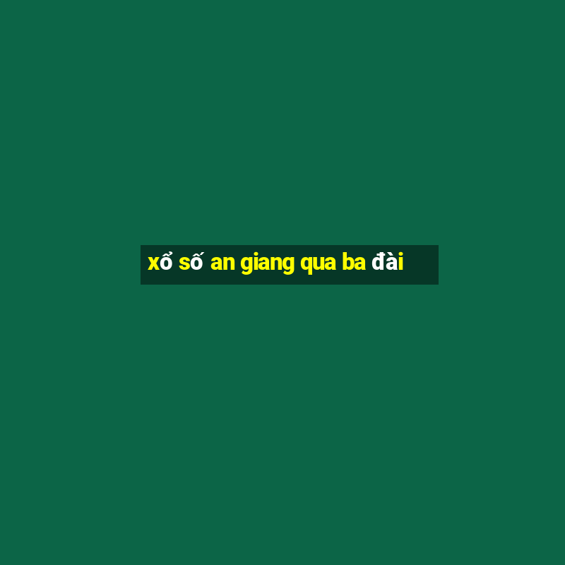 xổ số an giang qua ba đài